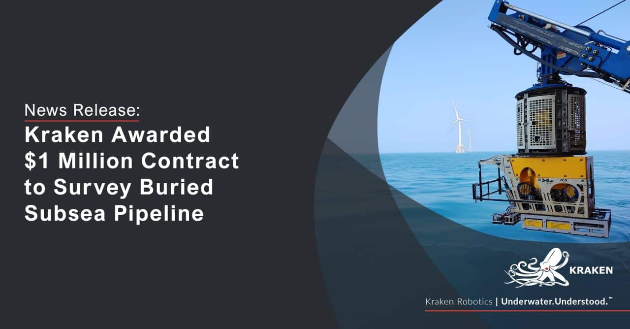 Kraken Robotics Awarded $1 Million Contract to Survey Buried Subsea Pipeline